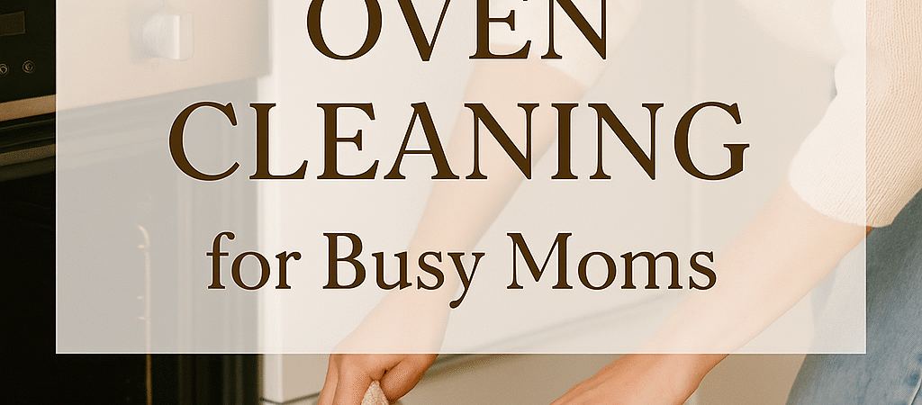 ✨ The Gentle Mom’s Guide to Cleaning Your Oven — Naturally