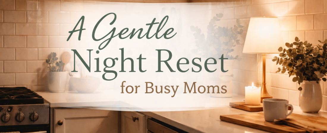 A Gentle Night Reset for Busy Moms Who Are Just Tired